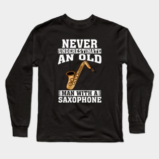 Never Underestimate an Old Man with A Saxophone Long Sleeve T-Shirt